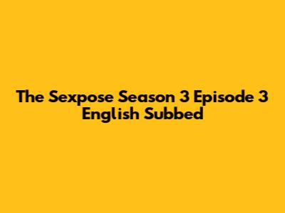 The Sexpose Season 3 Episode 3 English Subbed