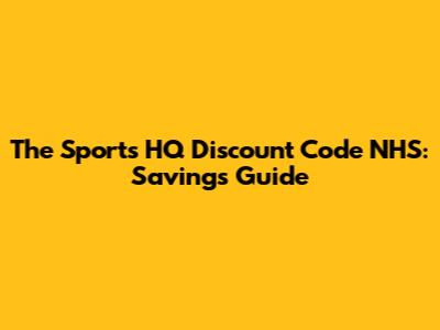 The Sports HQ Discount Code NHS: Savings Guide