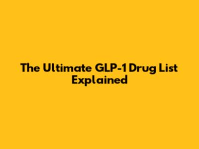 The Ultimate GLP-1 Drug List Explained