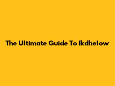 The Ultimate Guide To Ikdhelow