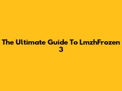 The Ultimate Guide To LmzhFrozen 3