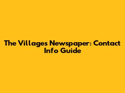The Villages Newspaper: Contact Info Guide