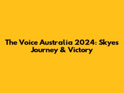 The Voice Australia 2024: Skye's Journey & Victory