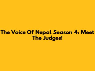 The Voice Of Nepal Season 4: Meet The Judges!