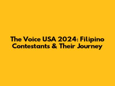 The Voice USA 2024: Filipino Contestants & Their Journey