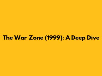 The War Zone (1999): A Deep Dive