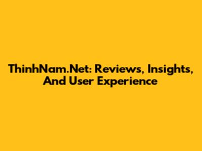 ThinhNam.Net: Reviews, Insights, And User Experience