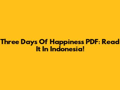 Three Days Of Happiness PDF: Read It In Indonesia!