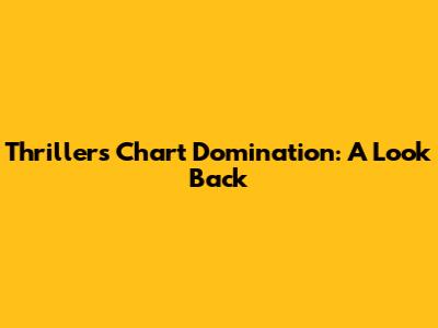 Thriller's Chart Domination: A Look Back