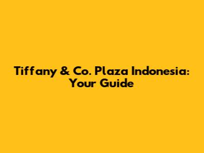 Tiffany & Co. Plaza Indonesia: Your Guide