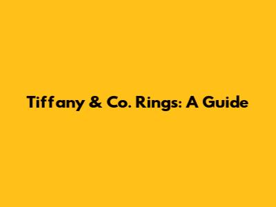 Tiffany & Co. Rings: A Guide