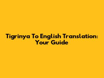 Tigrinya To English Translation: Your Guide