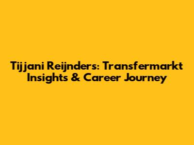 Tijjani Reijnders: Transfermarkt Insights & Career Journey