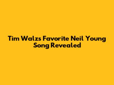 Tim Walz's Favorite Neil Young Song Revealed
