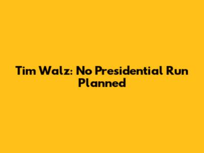 Tim Walz: No Presidential Run Planned