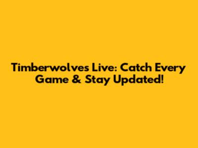Timberwolves Live: Catch Every Game & Stay Updated!