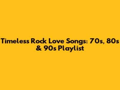 Timeless Rock Love Songs: 70s, 80s & 90s Playlist