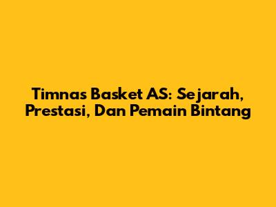 Timnas Basket AS: Sejarah, Prestasi, Dan Pemain Bintang