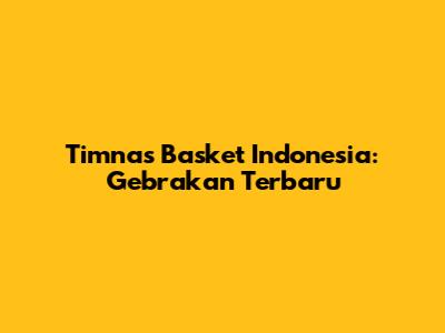 Timnas Basket Indonesia: Gebrakan Terbaru
