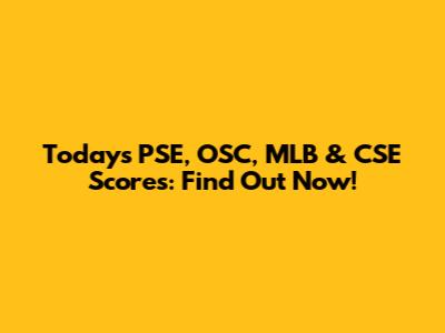 Today's PSE, OSC, MLB & CSE Scores: Find Out Now!