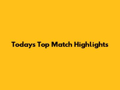 Today's Top Match Highlights