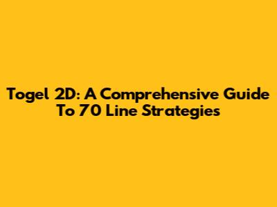 Togel 2D: A Comprehensive Guide To 70 Line Strategies