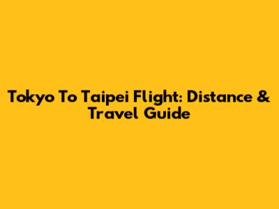 Tokyo To Taipei Flight: Distance & Travel Guide