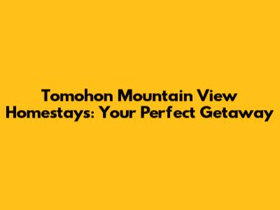 Tomohon Mountain View Homestays: Your Perfect Getaway
