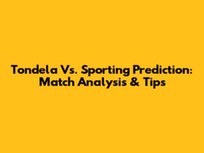 Tondela Vs. Sporting Prediction: Match Analysis & Tips