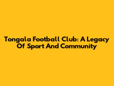 Tongala Football Club: A Legacy Of Sport And Community