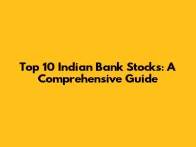 Top 10 Indian Bank Stocks: A Comprehensive Guide