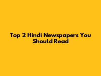 Top 2 Hindi Newspapers You Should Read