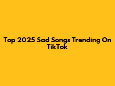 Top 2025 Sad Songs Trending On TikTok