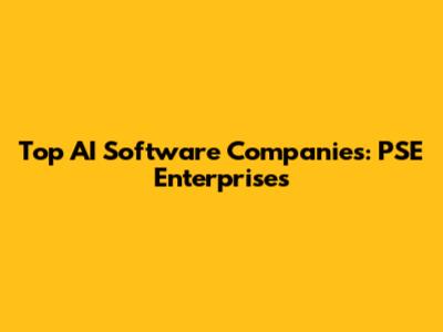 Top AI Software Companies: PSE Enterprises