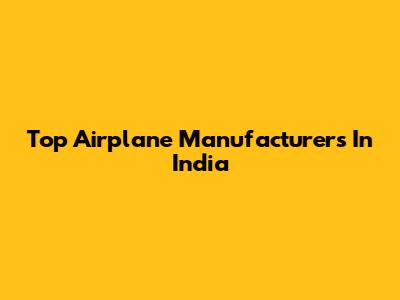 Top Airplane Manufacturers In India