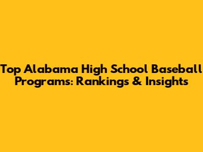 Top Alabama High School Baseball Programs: Rankings & Insights