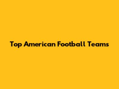 Top American Football Teams