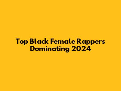 Top Black Female Rappers Dominating 2024