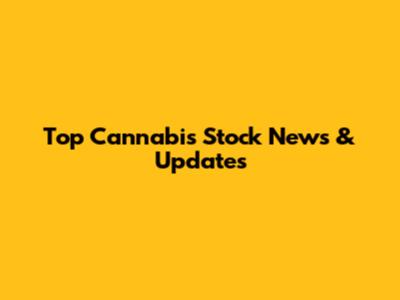 Top Cannabis Stock News & Updates