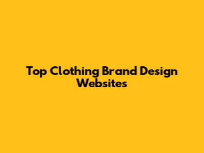 Top Clothing Brand Design Websites