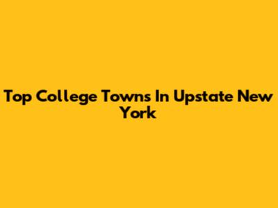 Top College Towns In Upstate New York