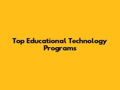 Top Educational Technology Programs