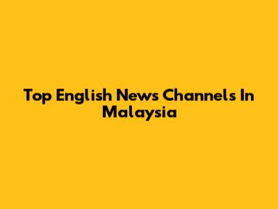 Top English News Channels In Malaysia