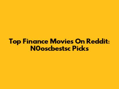 Top Finance Movies On Reddit: N0oscbestsc Picks
