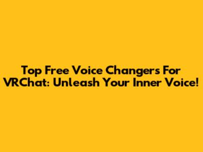 Top Free Voice Changers For VRChat: Unleash Your Inner Voice!
