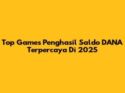 Top Games Penghasil Saldo DANA Terpercaya Di 2025