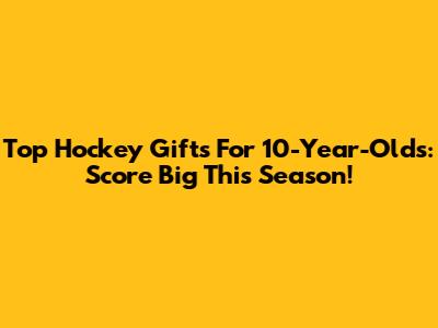 Top Hockey Gifts For 10-Year-Olds: Score Big This Season!