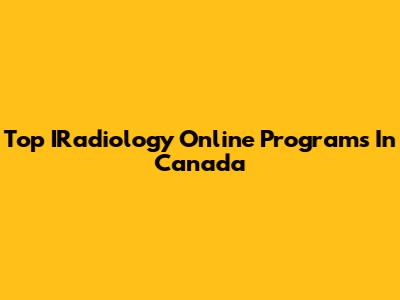 Top IRadiology Online Programs In Canada