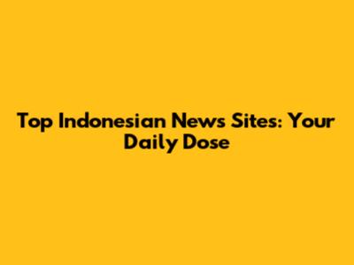 Top Indonesian News Sites: Your Daily Dose