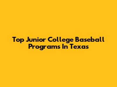 Top Junior College Baseball Programs In Texas